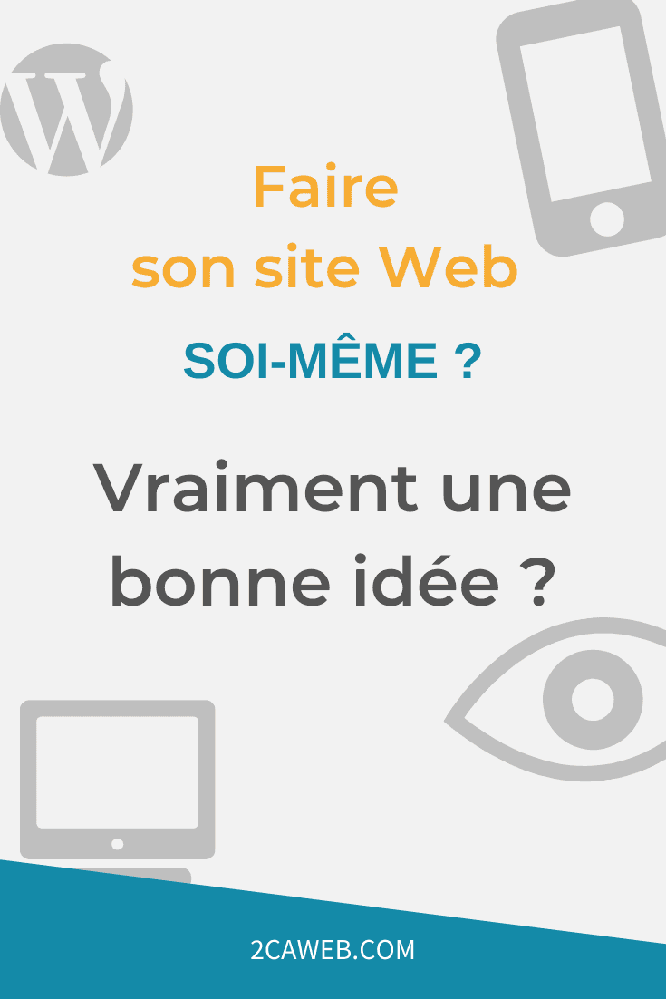 Faire son site Internet soi-même : une fausse bonne idée ...