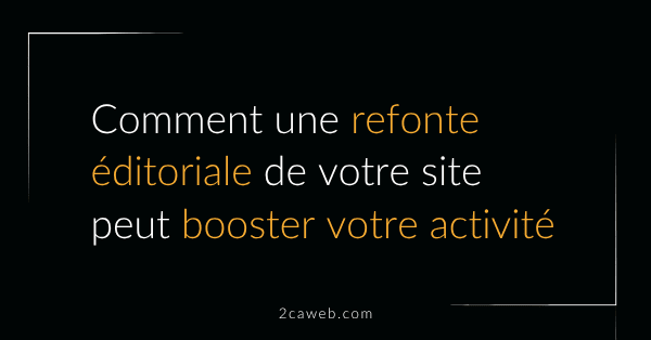 Comment une refonte éditoriale peut booster votre activité
